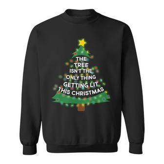 Tree Isnt The Only Thing Getting Lit Ugly Christmas Sweatshirt - Thegiftio UK