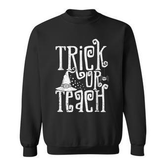 Trick Or Teach Funny Halloween Teacher Sweatshirt - Seseable