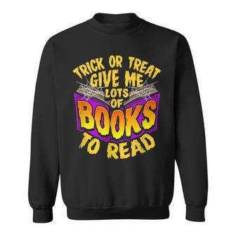 Trick Or Treat Give Me Lots O Books To Read Halloween Sweatshirt | Seseable CA