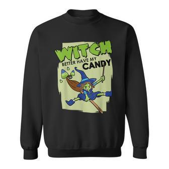 Trick Or Treat Witch Better Have My Candy Halloween Sweatshirt - Seseable