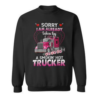 Trucker Truck Sorry I Am Already Taken By A Smokin Hot Trucker Sweatshirt - Seseable