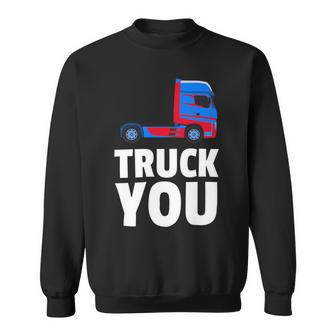 Trucker Truck You Funny Trucker Big Rig Trucking Sweatshirt - Seseable