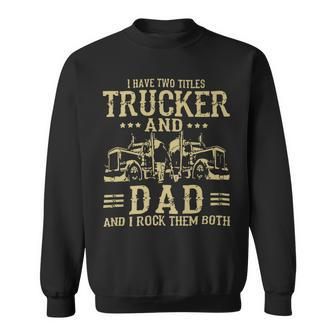 Trucker Trucker And Dad Quote Semi Truck Driver Mechanic Funny_ Sweatshirt - Seseable