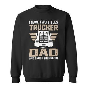 Trucker Trucker And Dad Quote Semi Truck Driver Mechanic Funny_ V2 Sweatshirt - Seseable