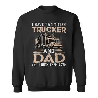 Trucker Trucker And Dad Quote Semi Truck Driver Mechanic Funny_ V3 Sweatshirt - Seseable
