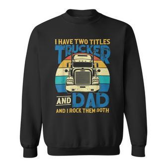 Trucker Trucker And Dad Quote Semi Truck Driver Mechanic Funny_ V5 Sweatshirt - Seseable