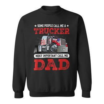 Trucker Trucker Dad Fathers Day People Call Me A Truck Driver Sweatshirt - Seseable
