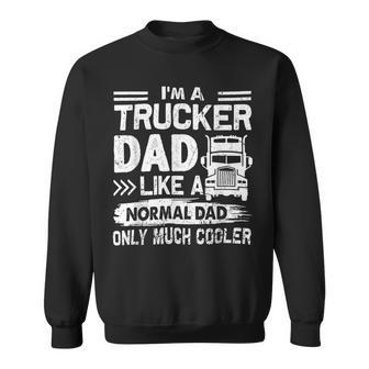 Trucker Trucker Dad Like A Normal Dad Only Much Cooler Sweatshirt - Seseable