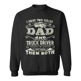 Trucker Trucker Dad Quote Truck Driver Trucking Trucker Lover Sweatshirt - Seseable