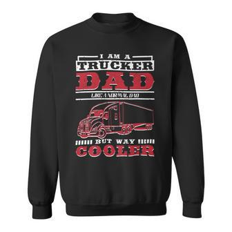 Trucker Trucker Daddy Or Trucker Husband Truck Driver Dad Sweatshirt - Seseable