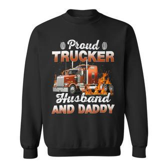 Trucker Trucker Fathers Day Proud Trucker Husband And Daddy Sweatshirt - Seseable