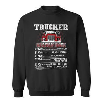 Trucker Trucker Hourly Rate On Back Once A Trucker Always A Trucke Sweatshirt - Seseable