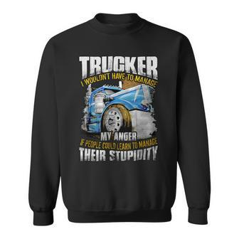 Trucker Trucker I Wouldnt Have To Manage My Anger Sweatshirt - Seseable