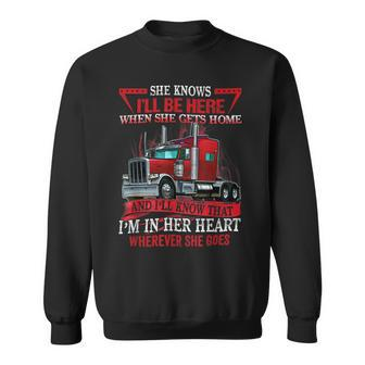 Trucker Trucker Wife She Knows Ill Be Here When She Gets Home Sweatshirt - Seseable