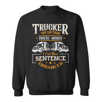 Trucker Trucker You Call Them Swear Words I Call Them Sen Trucker Sweatshirt - Seseable