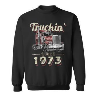 Trucker Truckin Since 1973 Trucker Big Rig Driver 49Th Birthday Sweatshirt - Seseable