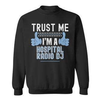 Trust Me Im A Hospital Radio Dj - Fun Patient Humor Sweatshirt - Thegiftio UK