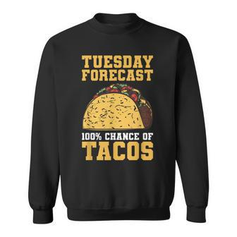 Tuesday Forecast 100 Chance For Tacos For A Taco Lover Men Women Sweatshirt Graphic Print Unisex - Thegiftio UK