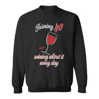 Turning 40 And Wining About It Everyday Tshirt Sweatshirt - Monsterry