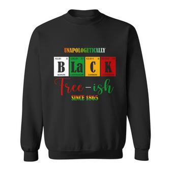 Unapologetically Black Freeish Since 1865 Juneteenth Sweatshirt - Monsterry DE