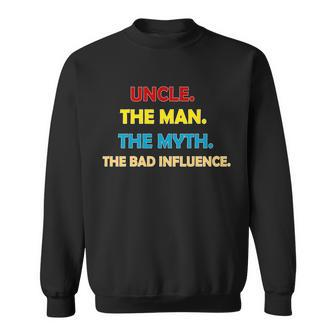 Uncle The Man Myth Legend The Bad Influence Sweatshirt - Thegiftio UK