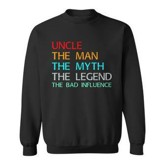 Uncle The Man The Myth The Legend The Bad Influence Sweatshirt - Monsterry