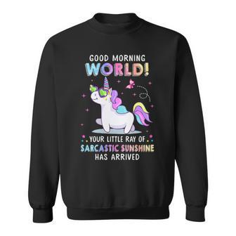 Unicorn Good Morning World Your Little Ray Of Sarcastic Sunshine Has Arrived Men Women Sweatshirt Graphic Print Unisex - Thegiftio UK