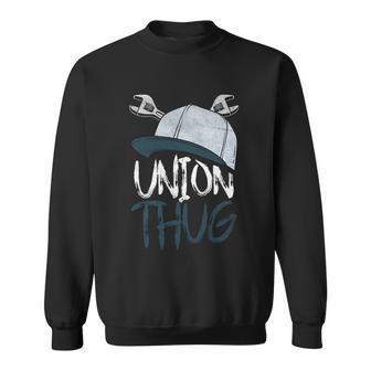 Union Thug Labor Day Skilled Union Laborer Worker Gift Sweatshirt - Monsterry UK