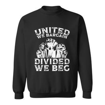 United We Bargain Divided We Beg Labor Day Union Worker Gift V2 Sweatshirt - Monsterry DE