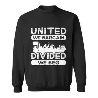 United We Bargain Divided We Beg Labor Day Union Worker Gift V3 Sweatshirt - Monsterry DE