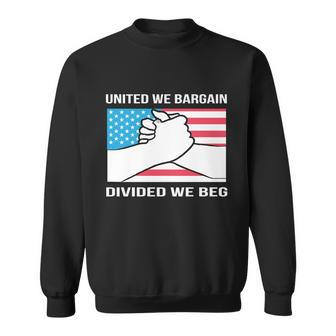 United We Bargain Divided We Beg Union Worker Pride Us Flag Gift Sweatshirt - Monsterry UK