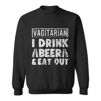 Vagitarian Drink Beer And Eat Out Funny Humor Gift Sweatshirt - Monsterry DE