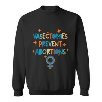 Vasectomies Prevent Abortions Pro Choice Female Rights Sweatshirt - Monsterry AU