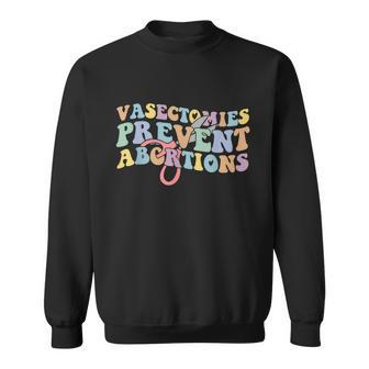 Vasectomies Prevent Abortions Pro Choice Pro Roe Womens Rights Sweatshirt - Monsterry DE