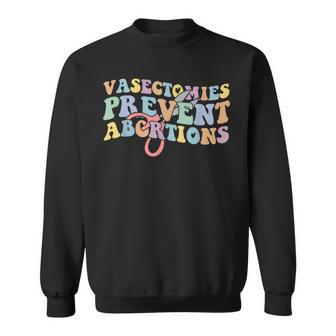 Vasectomies Prevent Abortions Womens Pro Choice Feminist Sweatshirt - Seseable