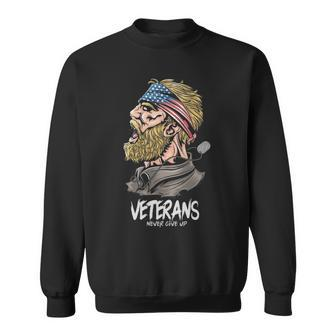 Veterans Never Give Up Sweatshirt - Monsterry