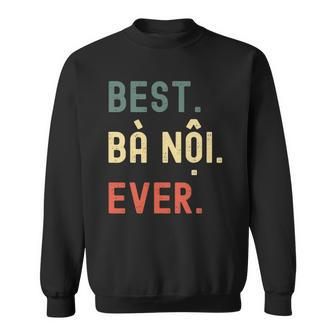 Vietnamese Grandma Gifts Designs - Best Ba Noi Ever Men Women Sweatshirt Graphic Print Unisex - Thegiftio UK