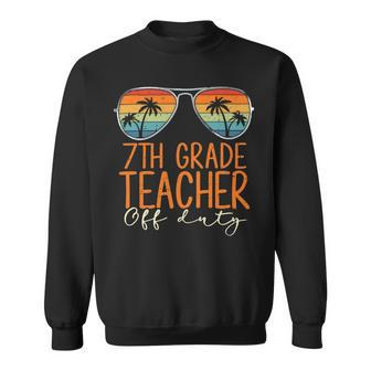 Vintage 7Th Grade Teacher Off Duty Last Day Of School Summer Sweatshirt - Seseable