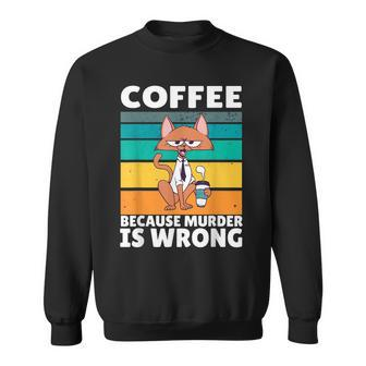 Vintage Coffee Because Murder Is Wrong Black Comedy Cat Sweatshirt - Seseable