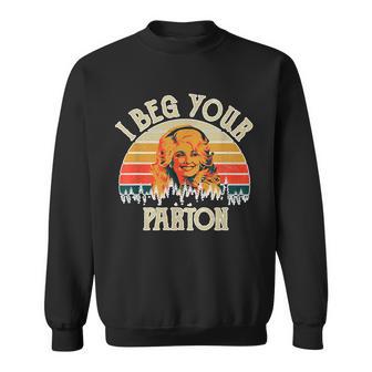 Vintage I Beg Your Parton Funny Tshirt Sweatshirt - Monsterry