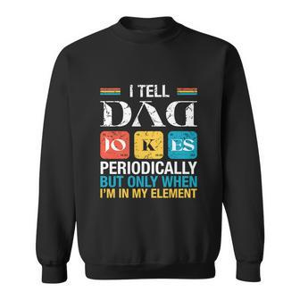 Vintage I Tell Dad Jokes Periodically Funny Fathers Day Sweatshirt - Monsterry UK