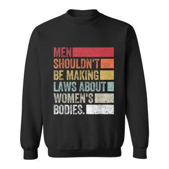 Vintage Men Shouldnt Be Making Laws About Womens Bodies Sweatshirt - Monsterry