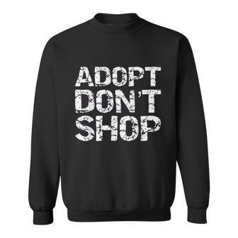 Vintage Pet Adoption Quote Rescue Saying Adopt Dont Shop Sweatshirt - Thegiftio UK