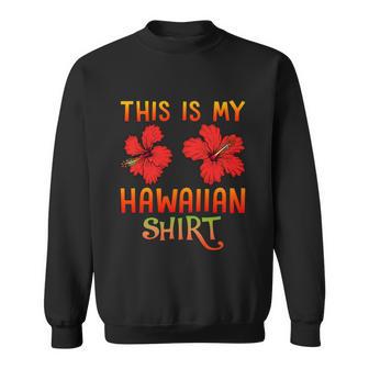 Vintage Retro Hawaii Hibiscus Flowers This Is My Hawaiian Funny Gift Sweatshirt - Monsterry