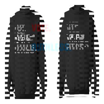 Vote We Are Ruthless Womens Rights Feminists Pro Choice Sweatshirt | Seseable CA