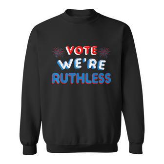 Vote Were Ruthless Womens Rights Sweatshirt - Monsterry AU
