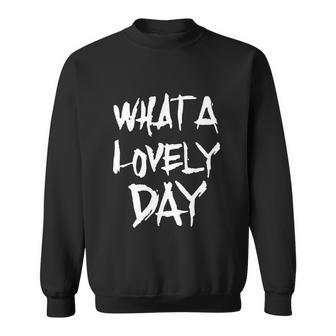 Waht A Lovely Day Sweatshirt - Monsterry UK