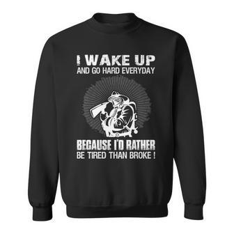 Wake Up Be Tired Than Broke Wildland Firefighter Sweatshirt - Thegiftio UK