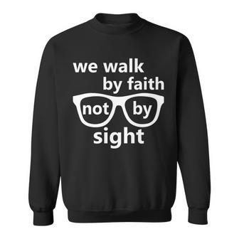 Walk By Faith Not By Sight Christian Tshirt Sweatshirt - Monsterry AU