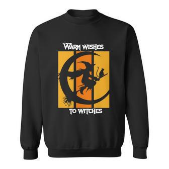 Warm Wishes To Witches Halloween Quote Sweatshirt - Monsterry